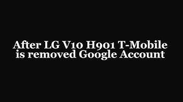 Remove Google Account LG V10 H901 T Mobile USA FRP all versions