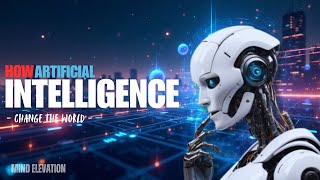 How Artificial Intelligence Will Change The World By 2030 Mind Elevation