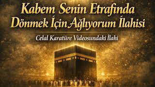 Kabem Senin Etrafında - Celal Karatüre Videosundaki İlahi
