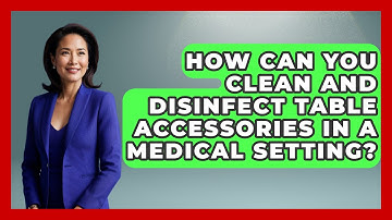 How Can You Clean and Disinfect Table Accessories in a Medical Setting? | The Operating Table