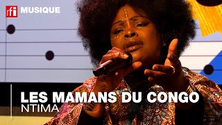 Les Mamans du Congo interprètent &quot;Ntima&quot;