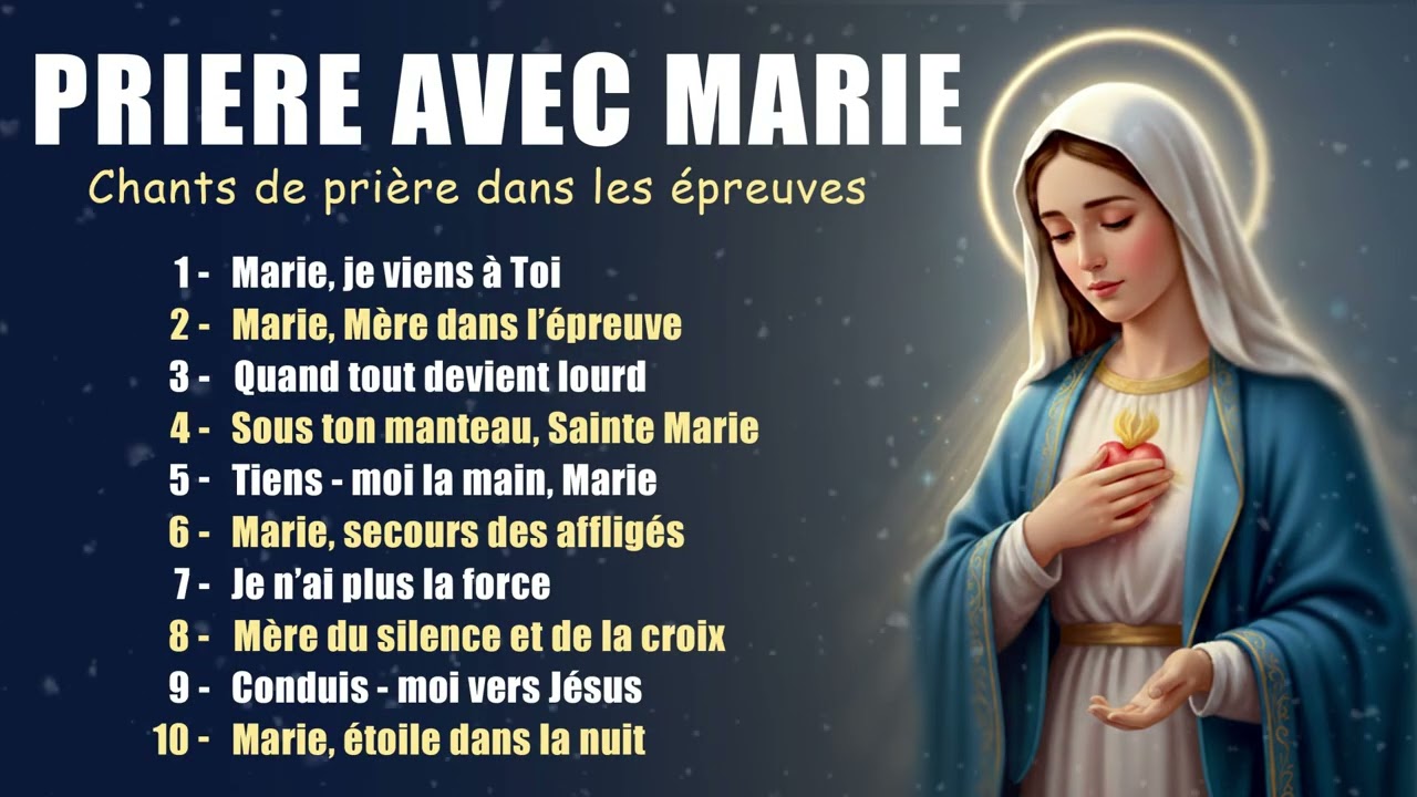 PRIÈRE AVEC MARIE DANS L’ÉPREUVE   COMPILATION DE 10 CHANTS DE PRIERE