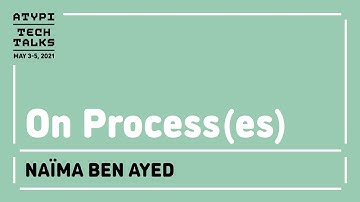 On Process(es) | Naïma Ben Ayed | ATypI Tech Talks 2021