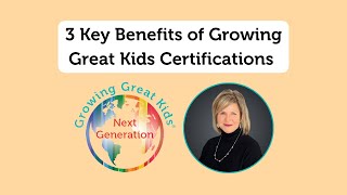 Video: 3 Key Benefits of Growing Great Kids Certification