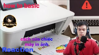 Reaction cách sửa chiếc máy in ảnh How To Fix a Printer How To Basic Bùi Ngọc Hoàng TV