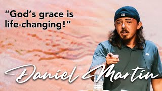 Daniel Martin | God's Grace Is Life-Changing!