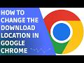 How to Change the Download Location in Google Chrome (Step by Step)