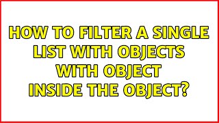 How to filter a single list with objects with object inside the object?