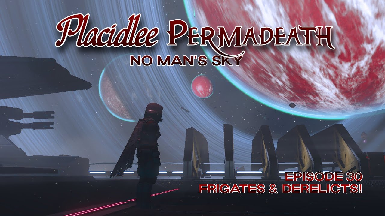 Placidlee Permadeath | Episode 30 - Frigates & Derelicts! | No Man's Sky | Interceptor 4.38
