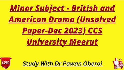 Minor Subject - British and American Drama (Unsolved Paper-Dec 2023) CCS University Meerut