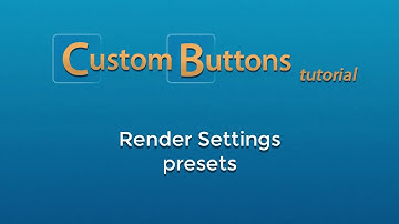 Custom Buttons: Creating Render Settings Presets