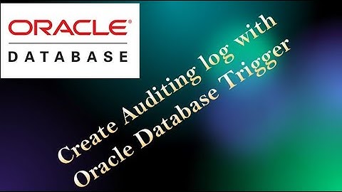 Using Oracle DML Database Trigger For Auditing Purpose