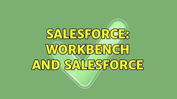 Salesforce: Workbench and Salesforce