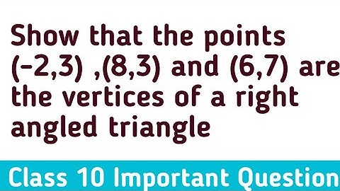 Show that the points (-2,3) ,(8,3) and (6,7) are the vertices of a right angled triangle