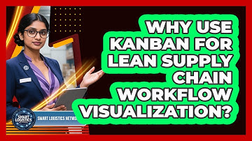 Why Use Kanban For Lean Supply Chain Workflow Visualization? - Smart Logistics Network