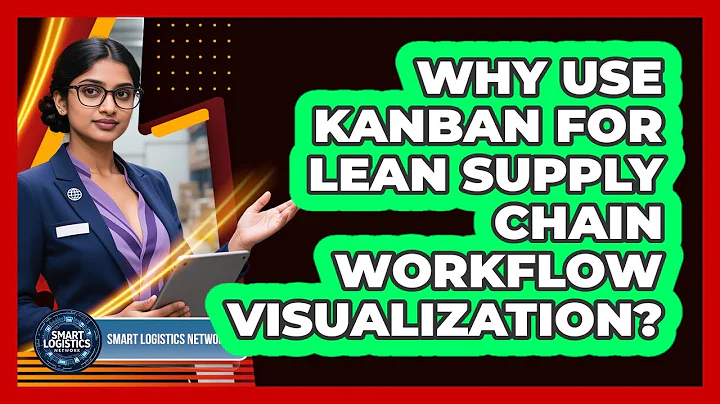 Why Use Kanban For Lean Supply Chain Workflow Visualization? - Smart Logistics Network