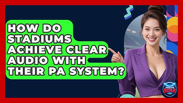 How Do Stadiums Achieve Clear Audio With Their PA System? - Where the Fans Roar