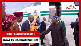 Global Financing Pact Summit: President Bola Ahmed Tinubu Arrives in France