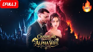 HD FULL💕Chasing His Rejected Alpha Wife