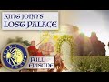 King johns lost palace  full episode  time team