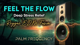 Deep Stress Relief | Soulful Reggae EDM Fusion