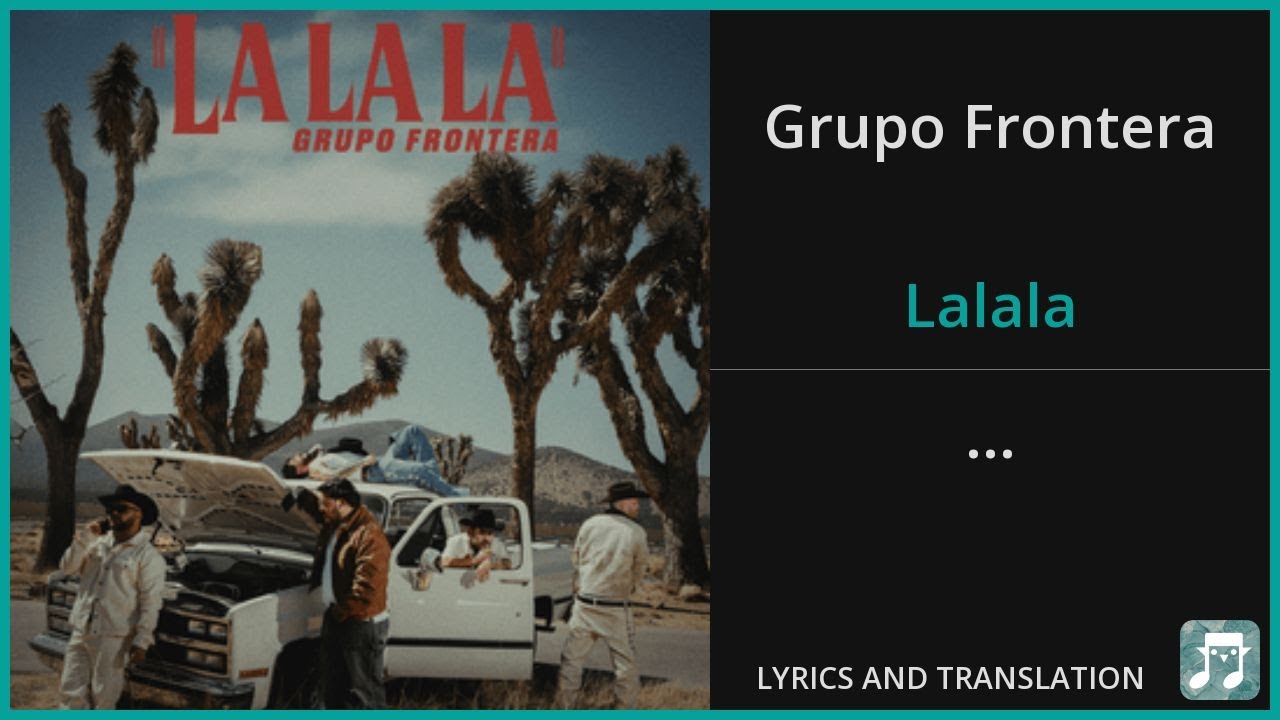 Grupo Frontera - Lalala Lyrics English Translation - Spanish and English Dual Lyrics  - Subtitles