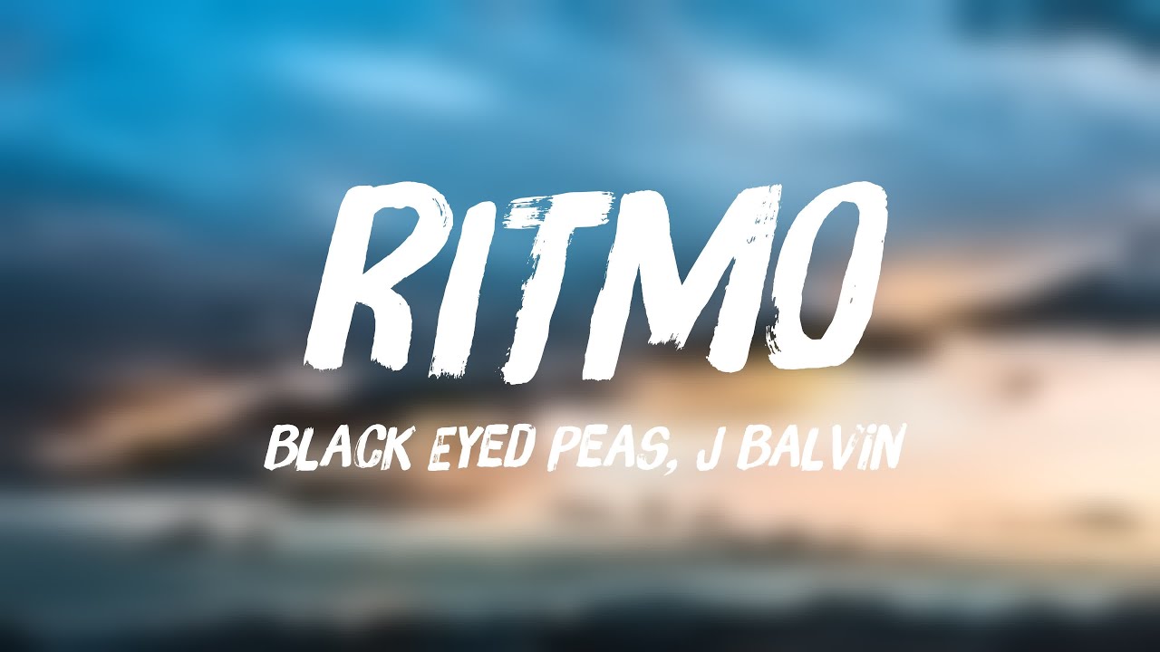 RITMO Black Eyed Peas, J Balvin (Lyrics) YouTube