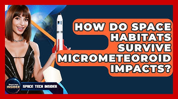 How Do Space Habitats Survive Micrometeoroid Impacts? - Space Tech Insider