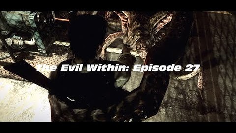 PS4 The Evil Within: Episode 27