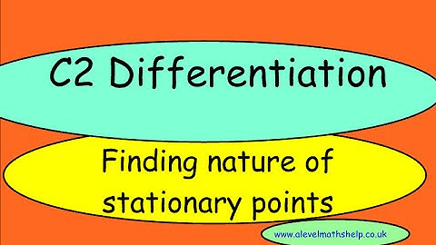 C2- Nature of stationary points - Differentiation -A2 - alevelmathshelp