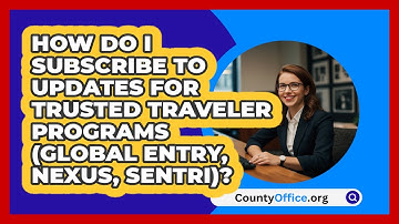 How Do I Subscribe To Updates For Trusted   Traveler Programs (Global Entry, NEXUS, SENTRI)?