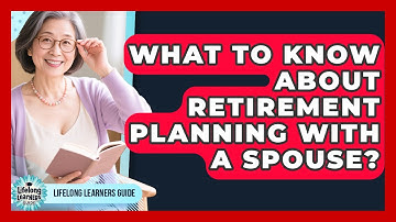 What To Know About Retirement Planning With A Spouse? - Lifelong Learners Guide