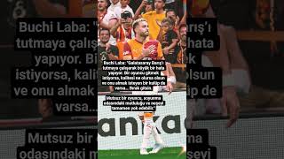 Buchi Laba Galatasaray Barışı Tutmaya Çalışarak Büyük Bir Hata Yapıyor