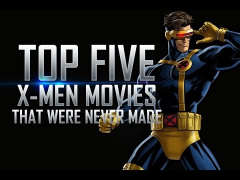 Top 5 X-Men Movies That Were Never Made