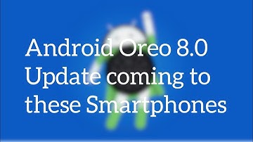 Oreo Update - Android 8.0 Oreo Update In These Smartphones