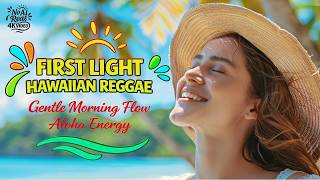 First Light Hawaiian Reggae 🌅☕ Gentle Morning Flow \u0026 Aloha Energy
