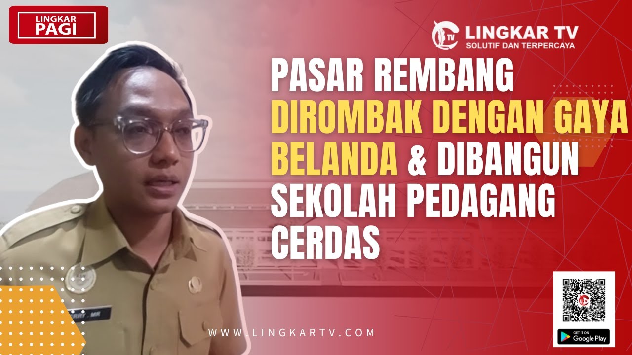 PASAR REMBANG DIROMBAK TOTAL! BERGAYA BELANDA DAN ADA SEKOLAH PEDAGANG CERDAS | LINGKAR PAGI