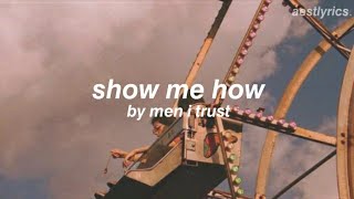 show me how // men i trust [lyrics] Resimi