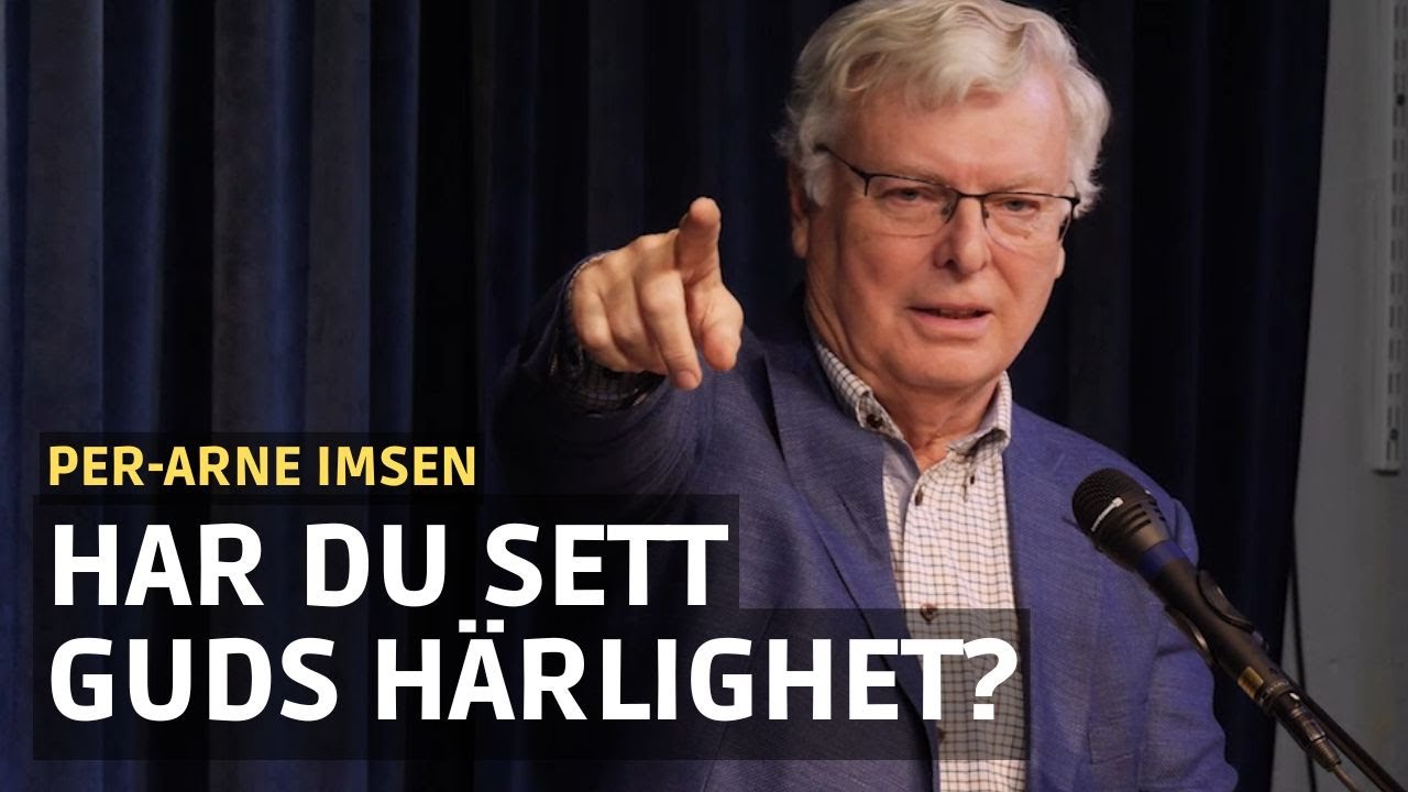 Har du sett Guds härlighet? | Per - Arne Imsen | Predikan om Guds Härlighet