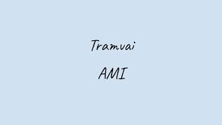 Tramvai - AMI (versuri)