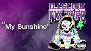 Video thumbnail of "ILLSLICK - My Sunshine (FIXTAPE 4) + Lyrics"