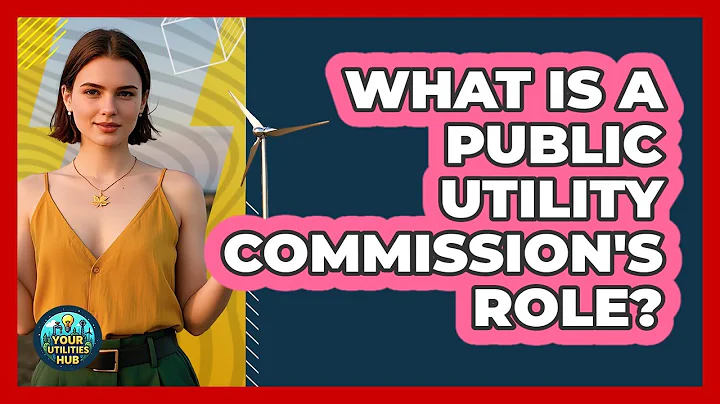 What Is A Public Utility Commission's Role? - Your Utilities Hub