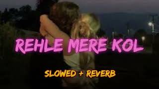 REHLE MERE KOL - Simran Choudhary, Aditya Rikhari‬, Hiten | ( Slowed + Reverb ) New Trending Song