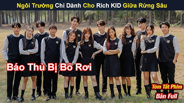 Review Phim:  Ngôi Trường Chỉ Dành Cho Rich KID Giữa Rừng Sâu | Home Shool | Bản Full