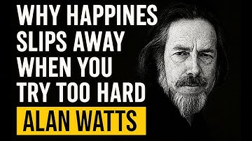 WHY TRYING TO BE HAPPY MAKES YOU MISERABLE | BEST MOTIVATION BY ALAN WATTS
