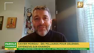 XAVIER MOREAU : $61 MILLIARDS POUR ZELENSKI, OFFENSIVE SUR KHARKOV