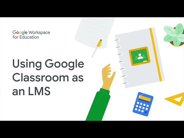 Google Workspace for Education: Using Google Classroom as an LMS class=