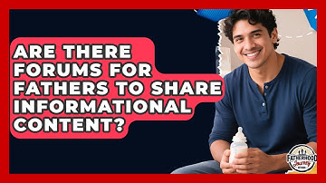 Are There Forums for Fathers to Share Informational Content? | Fatherhood Journey Network News