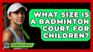 What Size Is A Badminton Court For Children? - The Racket Xpert
