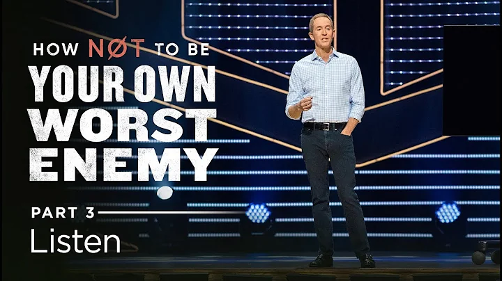 How Not To Be Your Own Worst Enemy, Part 3: Listen // Andy Stanley